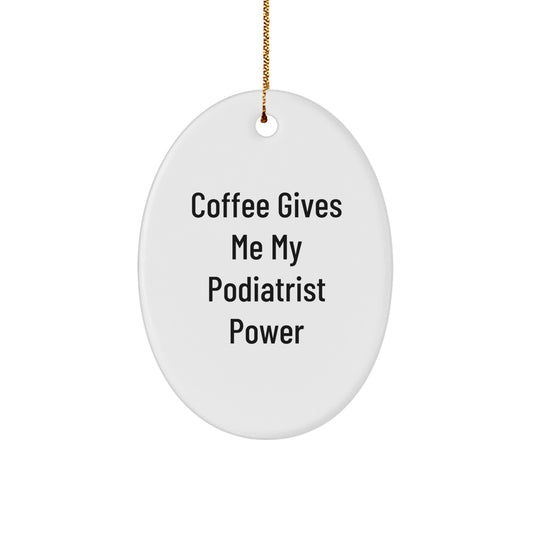 Funny Podiatrist Gifts from Men to Friends, Oval Ornament with Coffee Gives Me My Podiatrist Power - Unique Christmas Decorations - Image 1