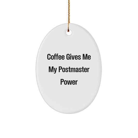Funny Postmaster Gifts from Friends and Family, Oval Ornament, Coffee Gives Me My Postmaster Power - Image 1