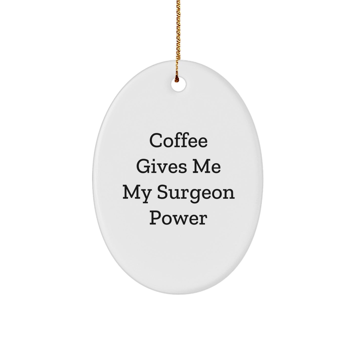 Funny Surgeon Gifts from Friends - Coffee Gives My Surgeon Power Oval Ornament for Men, Women, Coworkers, Family - Christmas Unique Gifts - Image 1