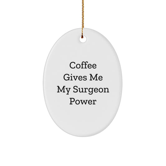 Funny Surgeon Gifts from Friends - Coffee Gives My Surgeon Power Oval Ornament for Men, Women, Coworkers, Family - Christmas Unique Gifts - Image 1