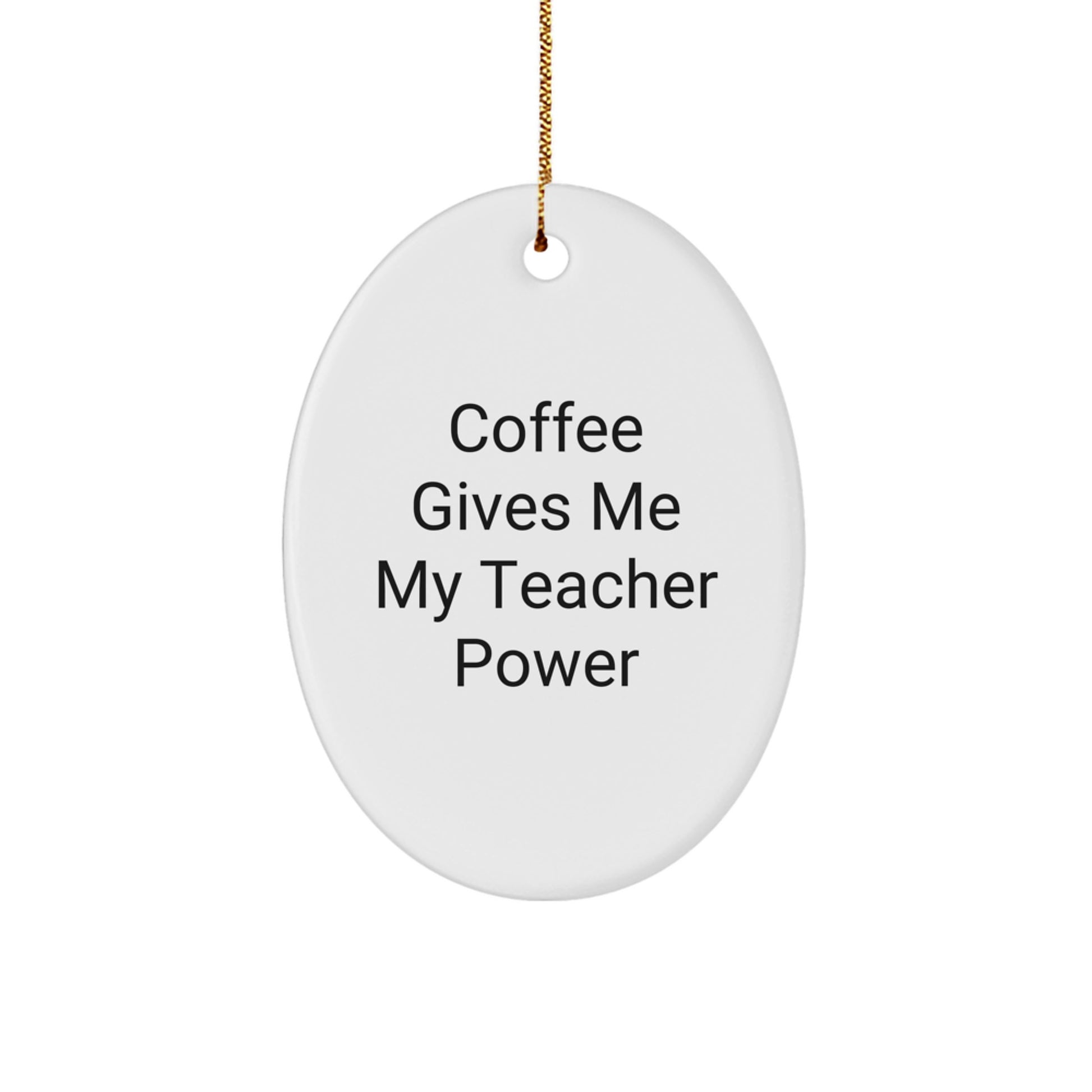 Funny Teacher Gifts from Friends - Oval Ornament for Christmas with 'Coffee Gives Me My Teacher Power' Quote - Image 1