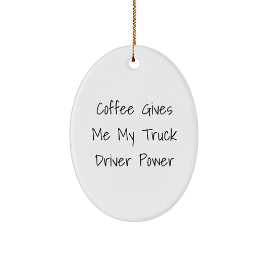 Truck Driver Power Christmas Unique Gifts from Friends, 'Coffee Gives Me My Truck Driver Power' Oval Ornament for Men, Durable MDF Material, High-Gloss Finish, and Vibrant Printing - Image 1