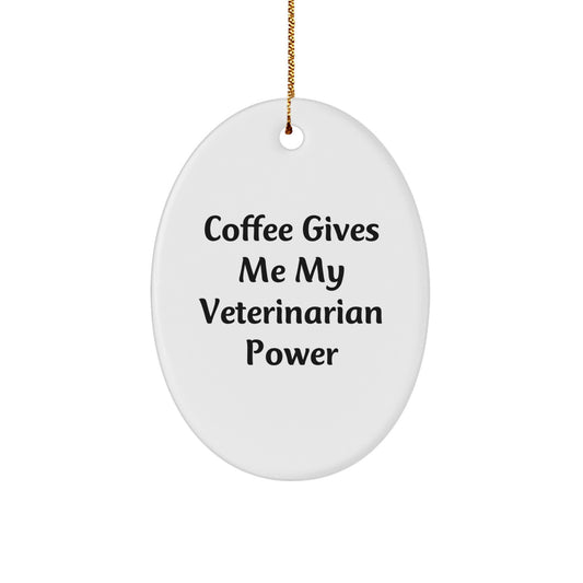 Funny Veterinarian Oval Ornament, 'Coffee Gives Me My Veterinarian Power' Gifts from Friends for Veterinarian, Unique Christmas Unique Gifts for Veterinarian - Image 1