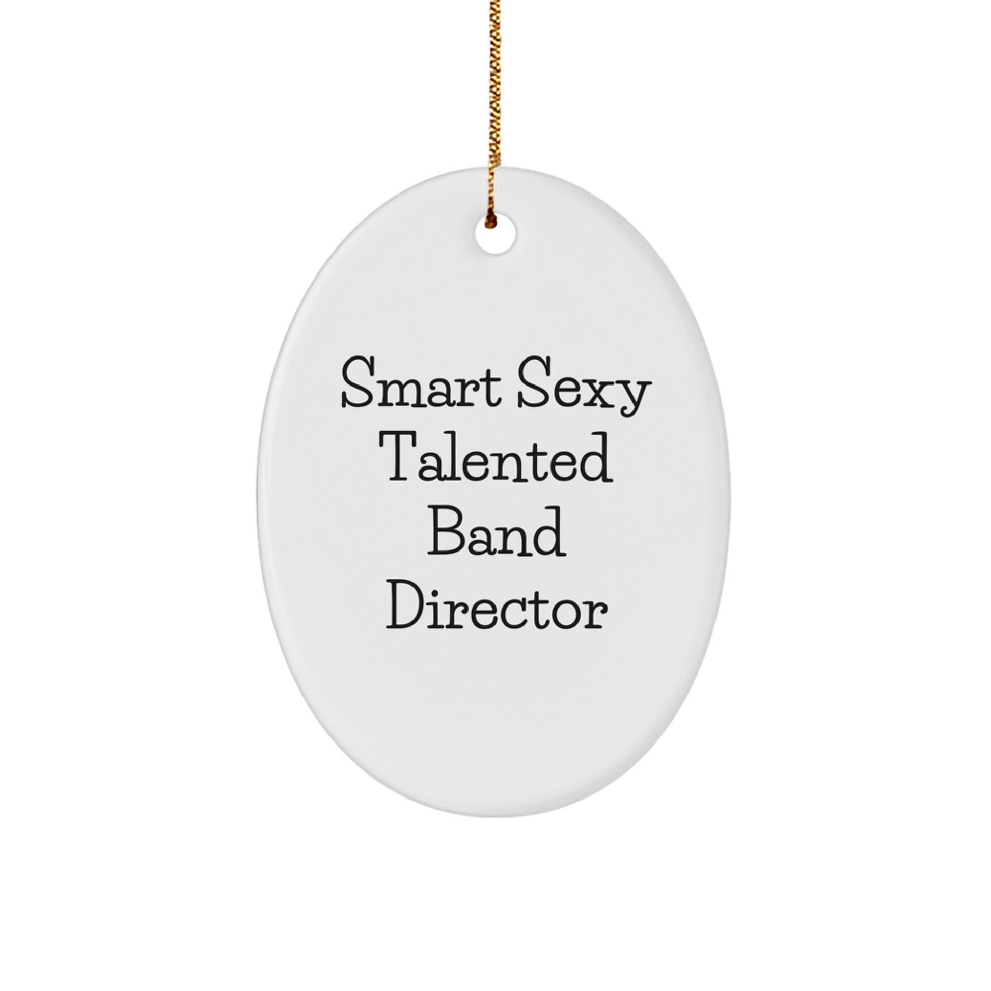 Funny Band Director Gifts for Men, Smart Sexy Oval Ornament, Gifts from Friends for Christmas, Band Director Appreciation - Image 1