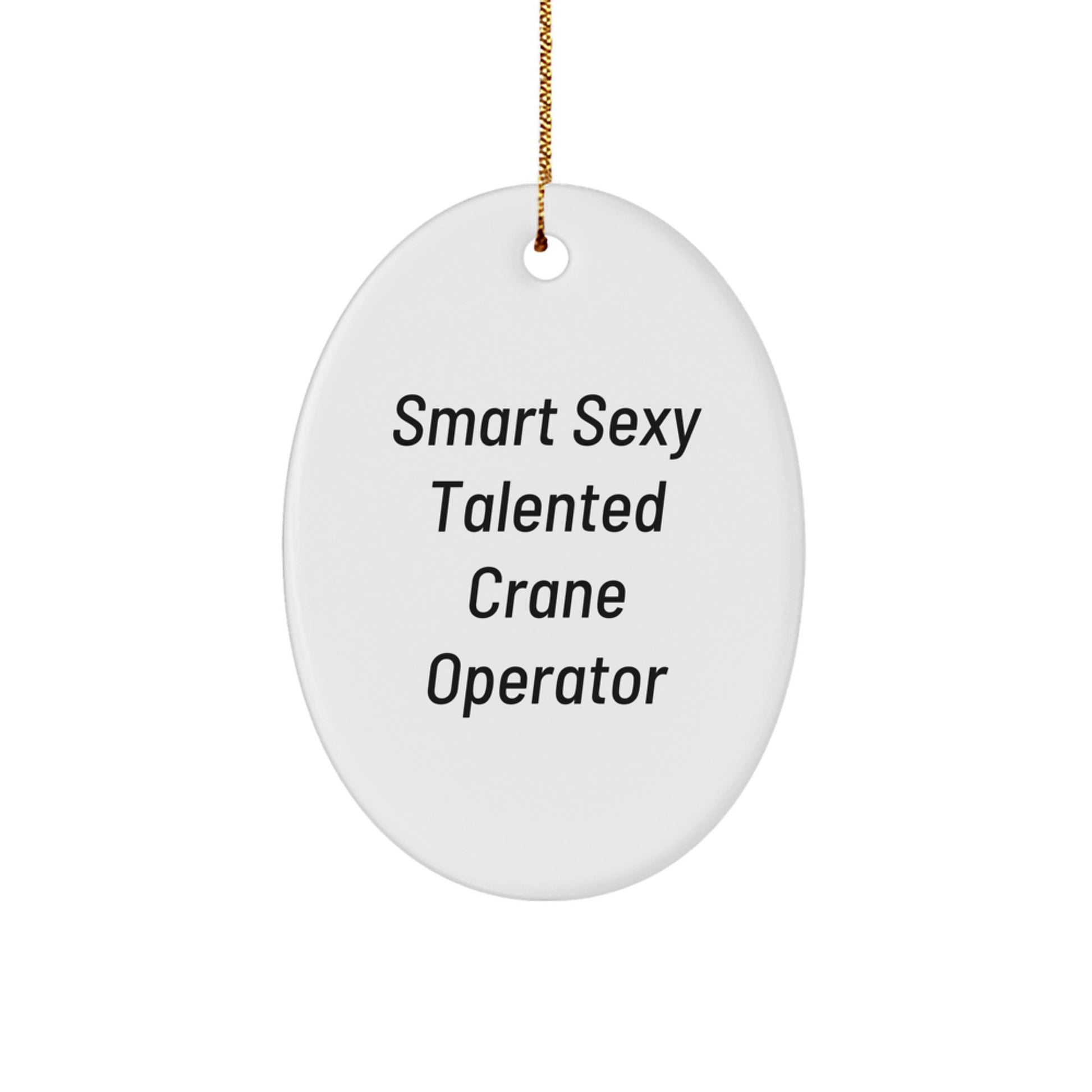 Smart Sexy Talented Crane Operator Gifts from Friends for Christmas Oval Ornament, 'Quote' Inspired Decor - Image 1