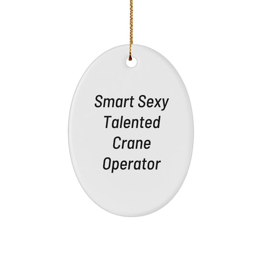 Smart Sexy Talented Crane Operator Gifts from Friends for Christmas Oval Ornament, 'Quote' Inspired Decor - Image 1