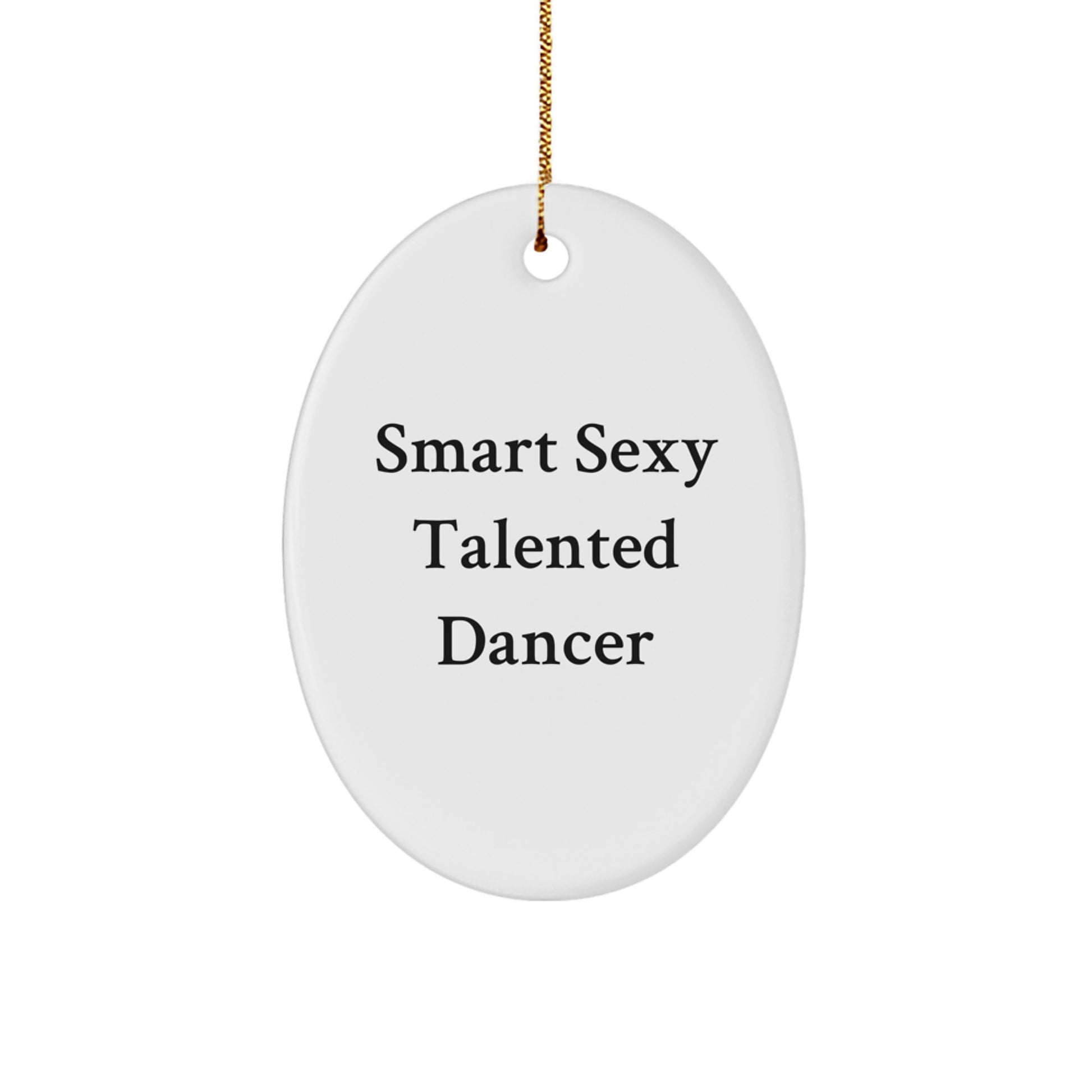 Funny Dancer Quote Oval Ornament, Gifts from Friends for Christmas, Smart Sexy Talented Dancer, White Oval Decor, Dancer Gifts, Oval Ornament for Women, Christmas Unique Gifts - Image 1