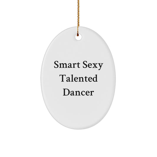 Funny Dancer Quote Oval Ornament, Gifts from Friends for Christmas, Smart Sexy Talented Dancer, White Oval Decor, Dancer Gifts, Oval Ornament for Women, Christmas Unique Gifts - Image 1