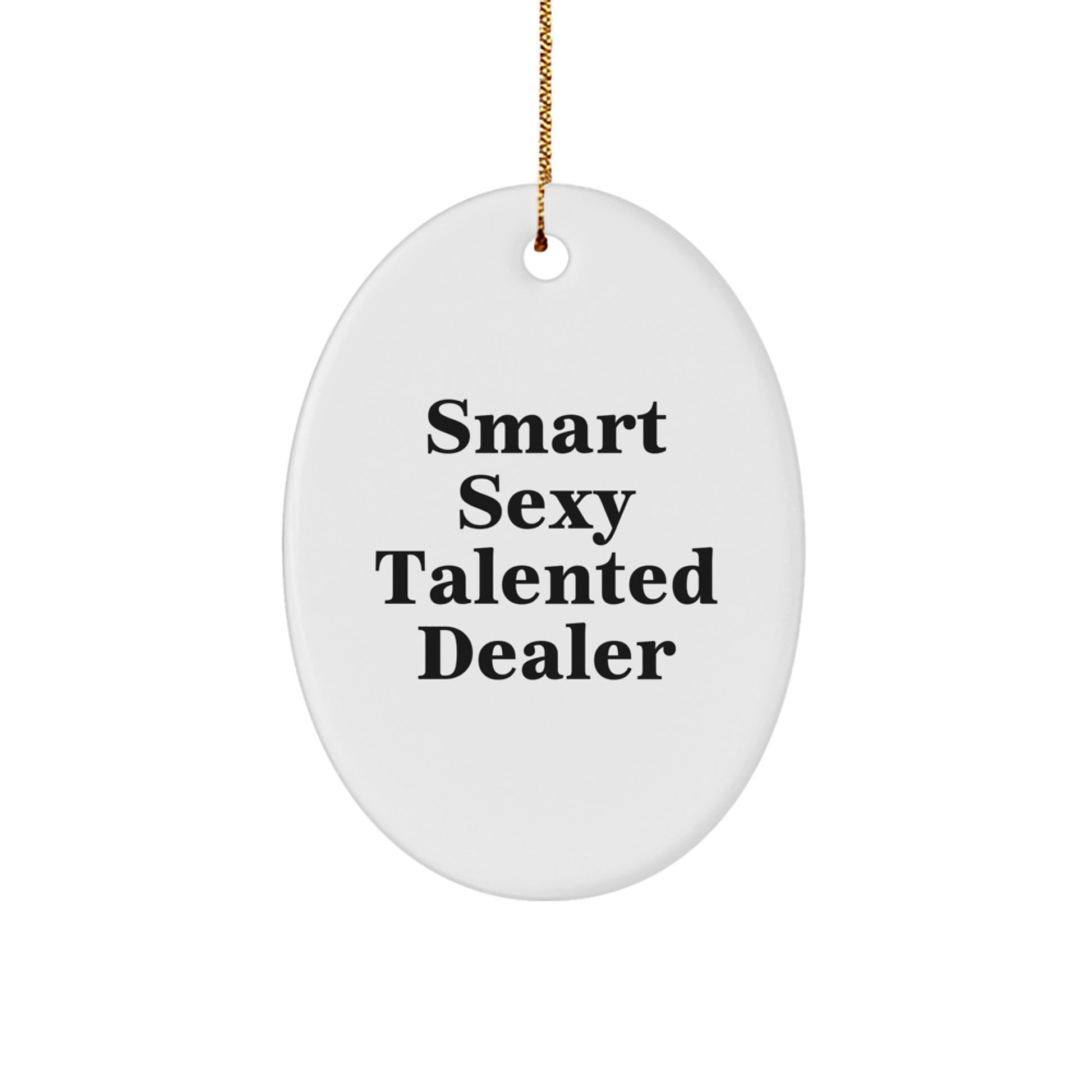 Smart Sexy Talented Dealer Oval Ornament, Christmas Unique Gifts from Family to Dealer, 'Funny' Quote for Men's Office Decor - Image 1