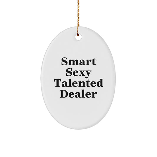 Smart Sexy Talented Dealer Oval Ornament, Christmas Unique Gifts from Family to Dealer, 'Funny' Quote for Men's Office Decor - Image 1