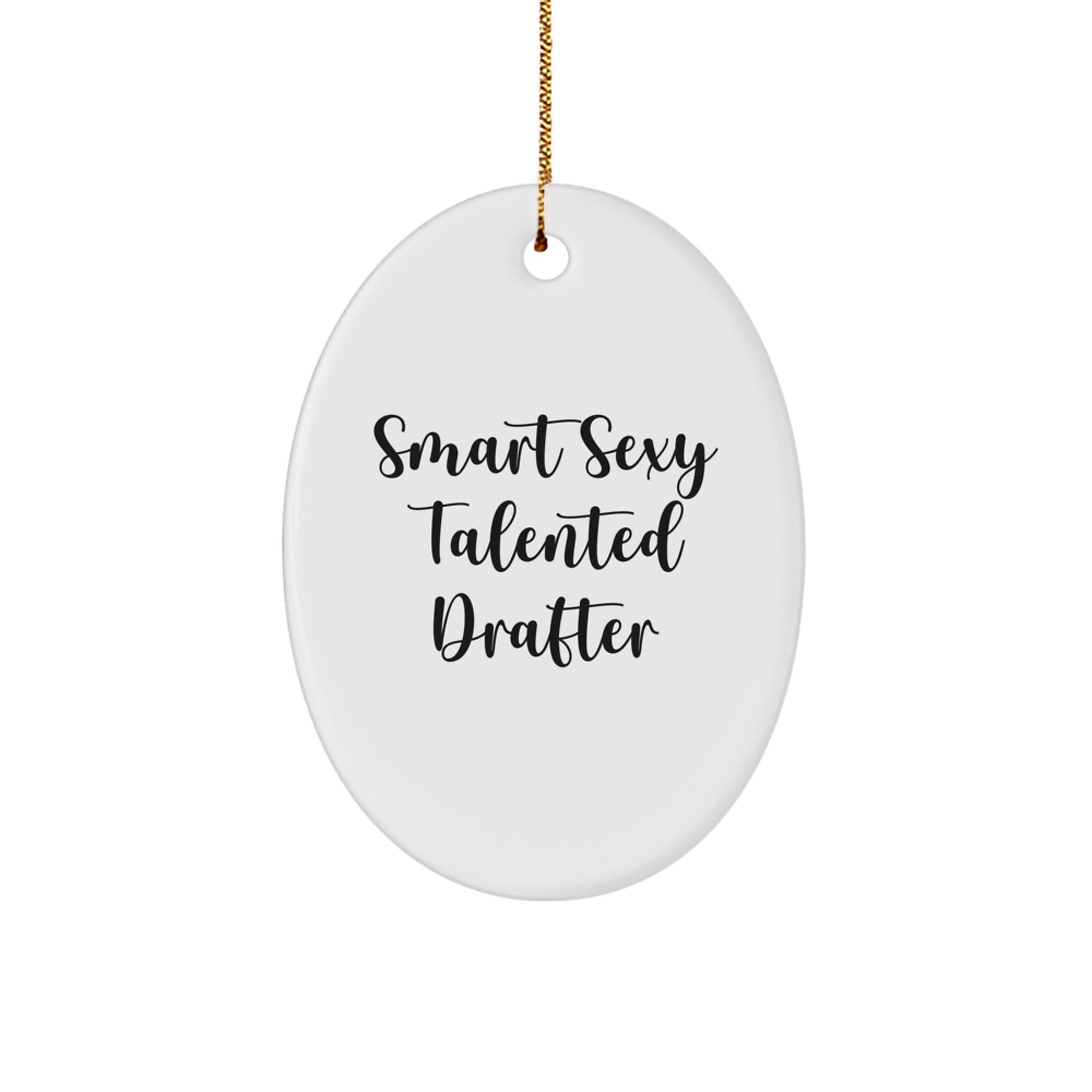 Funny Smart Sexy Talented Drafter Oval Ornament Gifts for Men, Women, Friends, Coworkers, Family - Unique Christmas Unique Gifts from Friends, Family, or Coworkers - Image 1