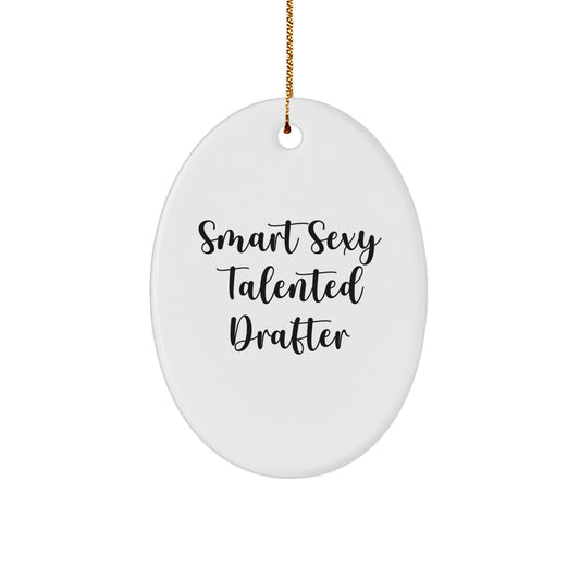 Funny Smart Sexy Talented Drafter Oval Ornament Gifts for Men, Women, Friends, Coworkers, Family - Unique Christmas Unique Gifts from Friends, Family, or Coworkers - Image 1