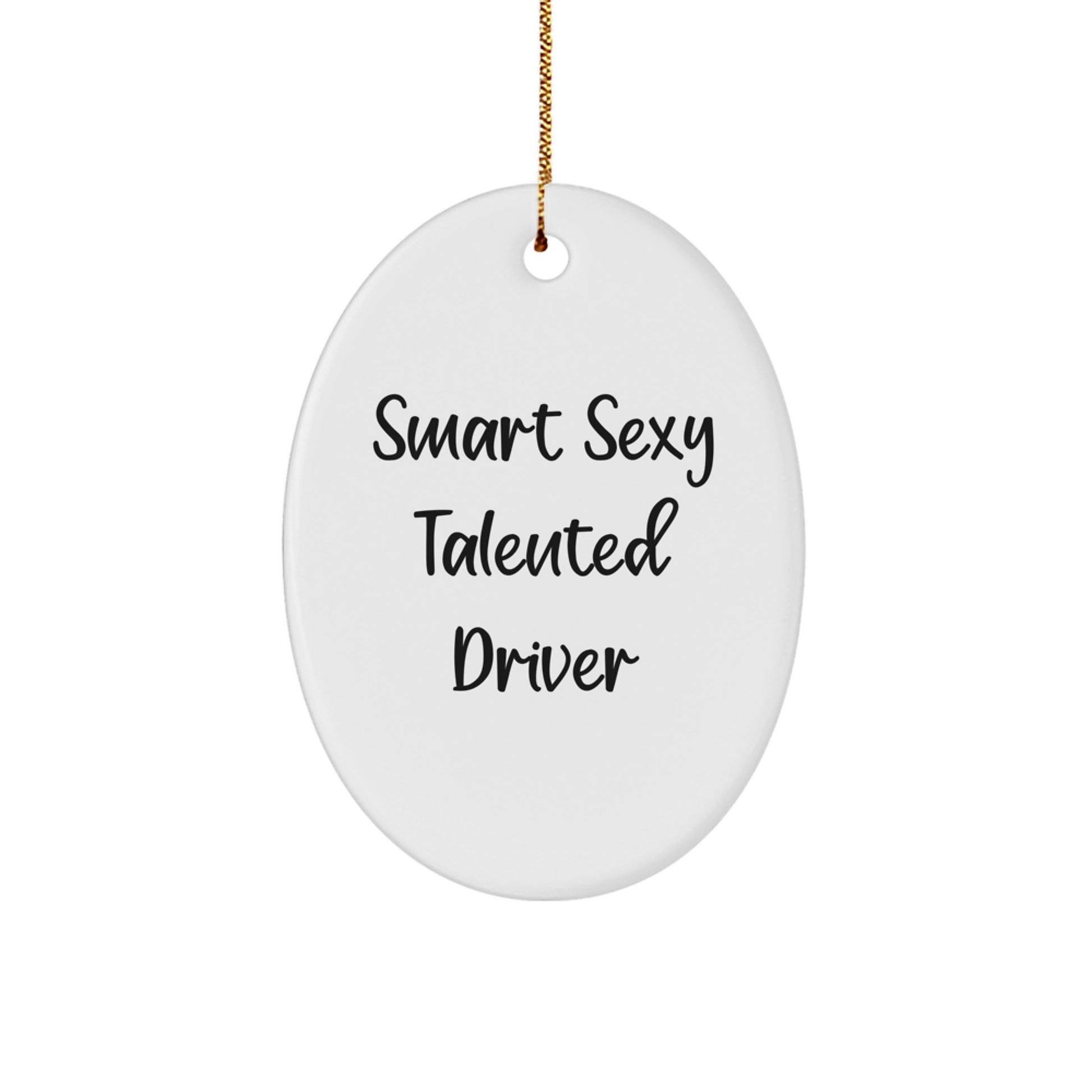 Funny Driver Gifts from Friends, 'Smart Sexy Talented Driver' Oval Ornament for Christmas - Image 1