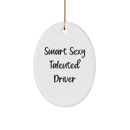 Funny Driver Gifts from Friends, 'Smart Sexy Talented Driver' Oval Ornament for Christmas - Image 1
