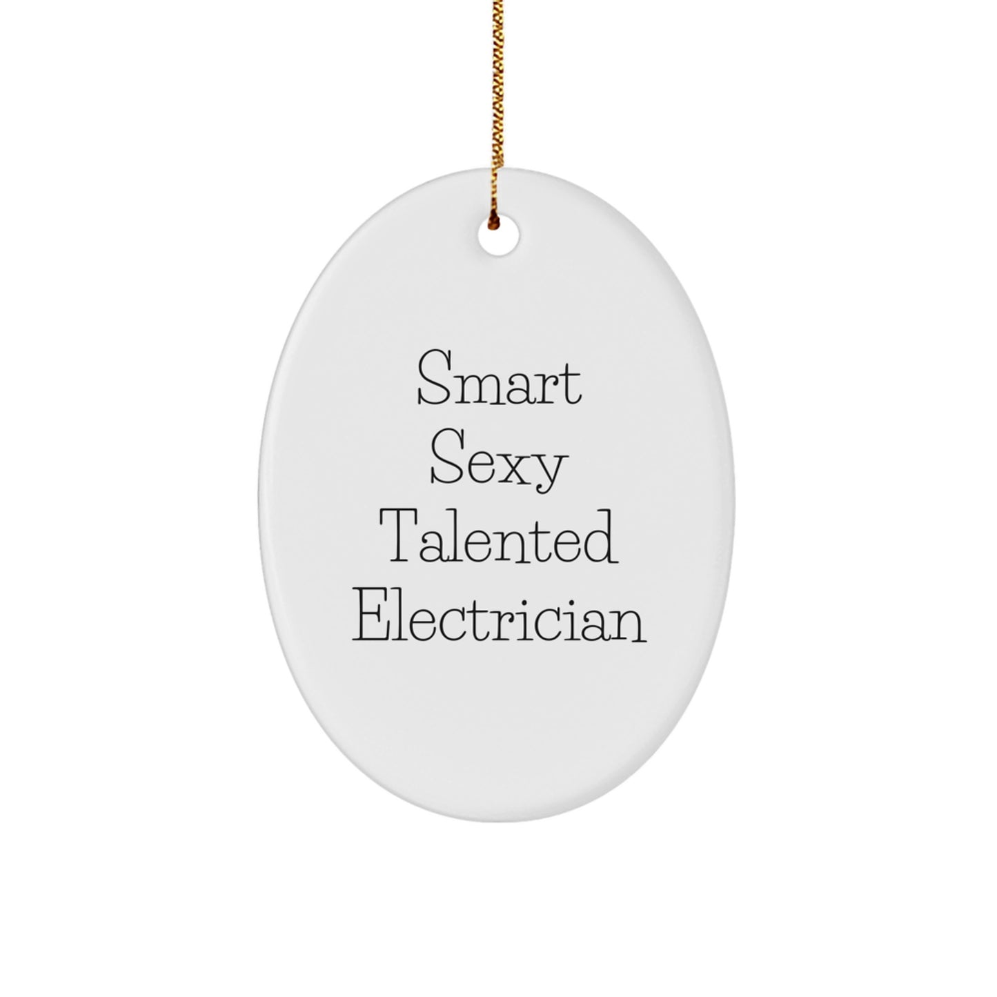 Smart Sexy Talented Electrician Oval Ornament Gifts from Family to Electrician, Funny Christmas Decorations - Image 1