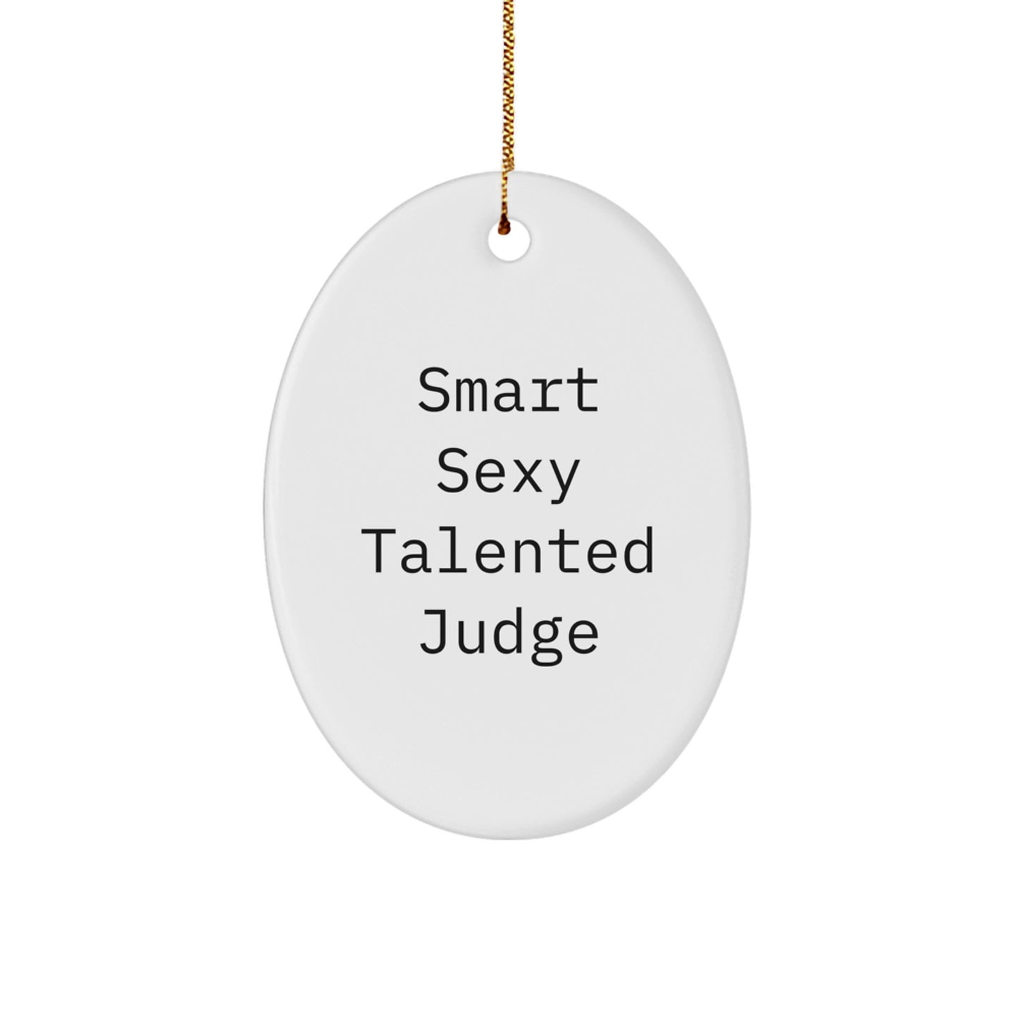 Smart Sexy Talented Judge Oval Ornament, Funny Quote, Christmas Unique Gifts for Him, Gifts from Men, Judge Gifts - Image 1