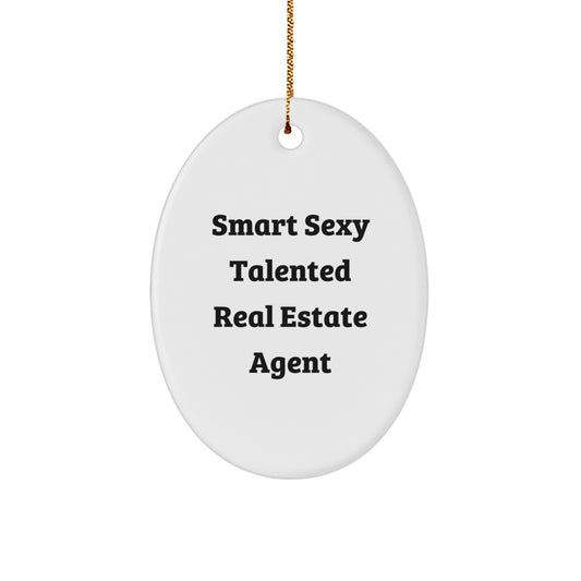 Smart Sexy Talented Real Estate Agent Oval Ornament Gifts from Friends, Family, or Coworkers for Christmas - Image 1
