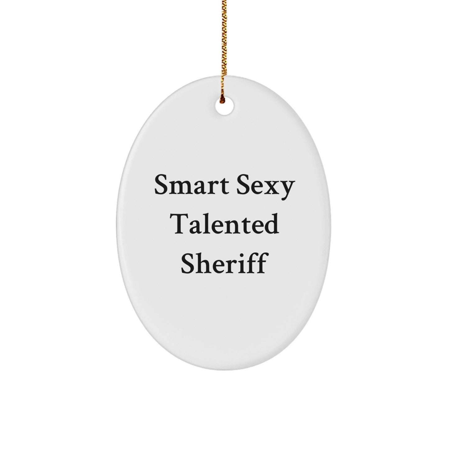 Smart Sexy Talented Sheriff Oval Ornament Gifts for Sheriff Men Friends Family - Funny Sheriff Quote Christmas Unique Gifts from - Image 1
