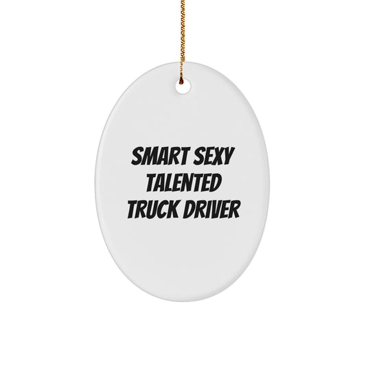 Smart Sexy Talented Truck Drivers Oval Ornament Gifts from Friends to Men, 'Quote' Christmas Unique Gifts for Truckers, Oval Ornament for Truckers - Image 1
