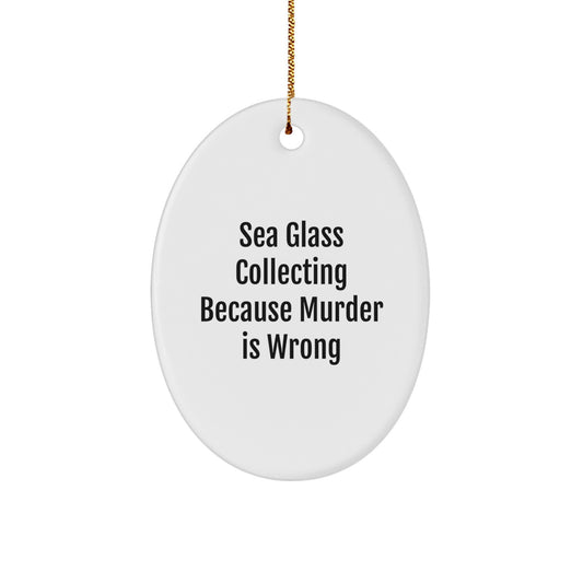 Sea Glass Collecting Gifts from Friends - Oval Ornament with Funny Quote, Christmas Unique Gifts for Sea Glass Collecting Enthusiasts - Image 1