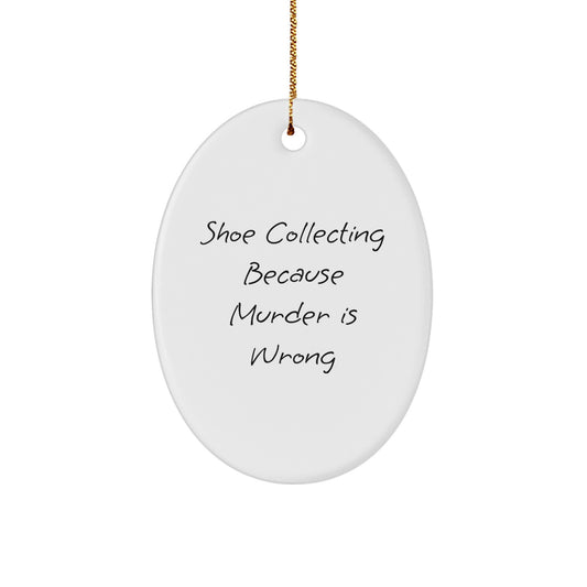 Shoe Collecting Gifts for Men, Funny Oval Ornament from Friends, 'Shoe Collecting Because Murder Is Wrong', White, 3.25" Tall, Christmas Unique Presents - Image 1