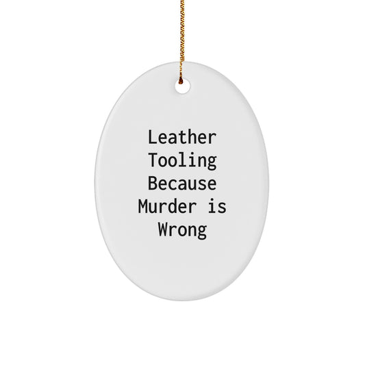 Leather Tooling Gifts from Friends, Unique Oval Ornament with Quote 'Leather Tooling Because Murder Is Wrong', Christmas Decorations for Family and Coworkers - Image 1