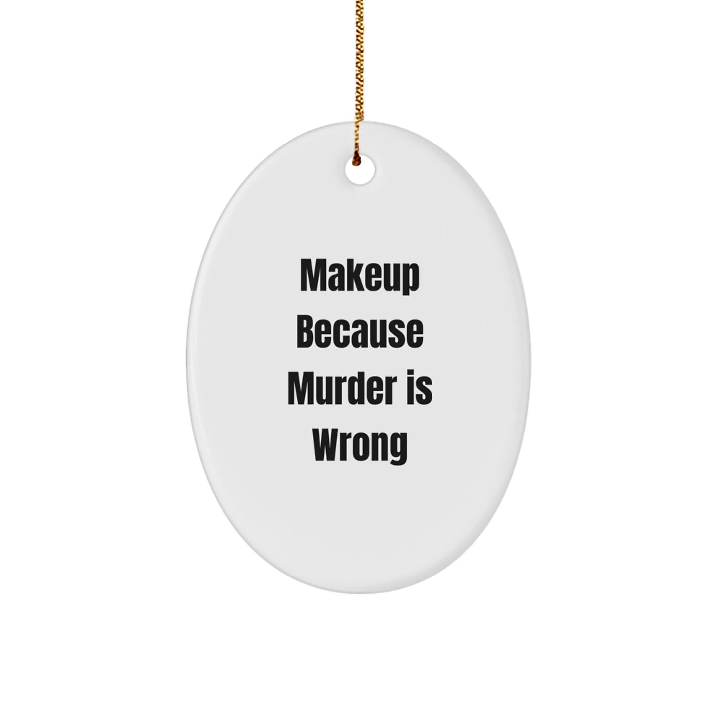 Makeup Lovers' Humorous Oval Ornament, Gifts for Makeup Enthusiasts, Funny Quote, Christmas Memorable Presents from Friends, Family, or Coworkers - Image 1