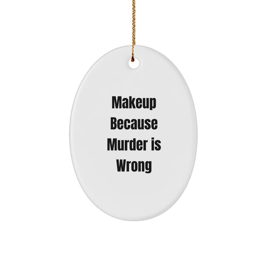Makeup Lovers' Humorous Oval Ornament, Gifts for Makeup Enthusiasts, Funny Quote, Christmas Memorable Presents from Friends, Family, or Coworkers - Image 1
