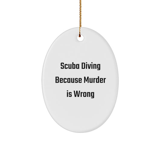 Scuba Diving Gifts for Men, Oval Ornament with Funny Quote, 'Scuba Diving Because Murder Is Wrong', Christmas Unique Gifts from Friends - Image 1