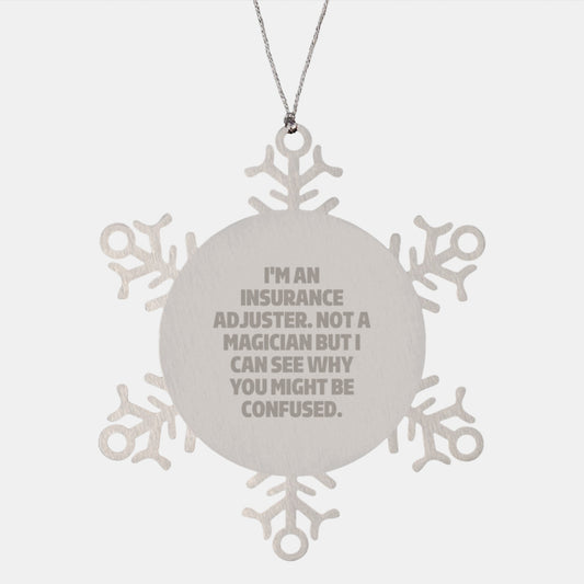 Insurance Adjuster Gifts from Friends - Snowflake Ornament with Quote 'I'm An Insurance Adjuster. Not A Magician But I Can See Why You Might Be Confused.' for Christmas - Image 1