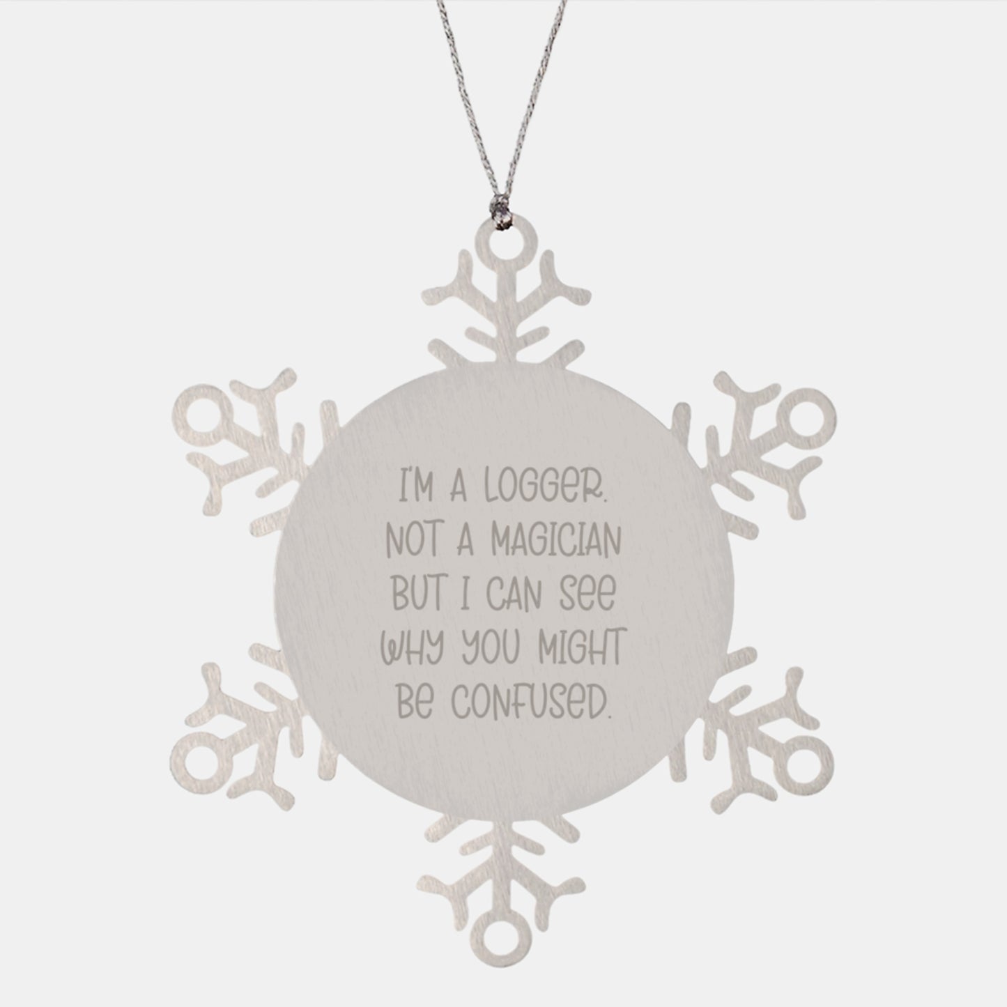 Funny Logger Gifts from Friends to Loggers - Snowflake Ornament for Men, Women, or Coworkers - 'I'm A Logger. Not A Magician...' - Image 1