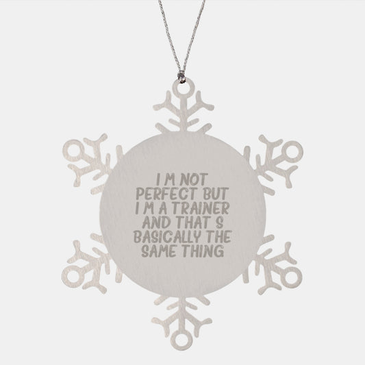 Funny Trainer Gifts from Friends, Inspirational Snowflake Ornaments for Christmas Unique Trainers, 'I'm Not Perfect But I'm A Trainer And That's Basically The Same Thing' Quote - Image 1