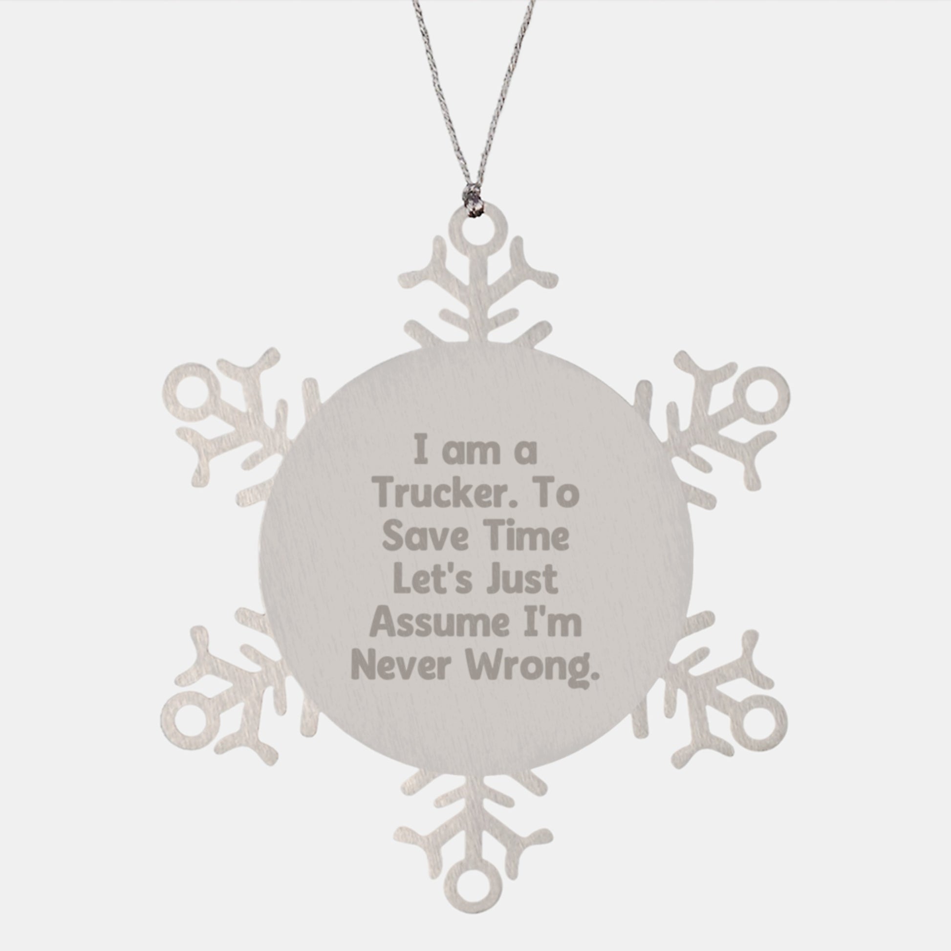 Funny Trucker Gifts from Friends Christmas Snowflake Ornament with I'm Never Wrong Attitude - Image 1