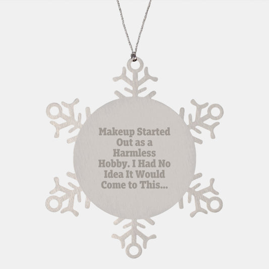 Funny Makeup Gift Ideas for Friends and Family, Unique Christmas Ornaments Snowflake, 'Makeup Started Out As A Harmless Hobby' - Image 1