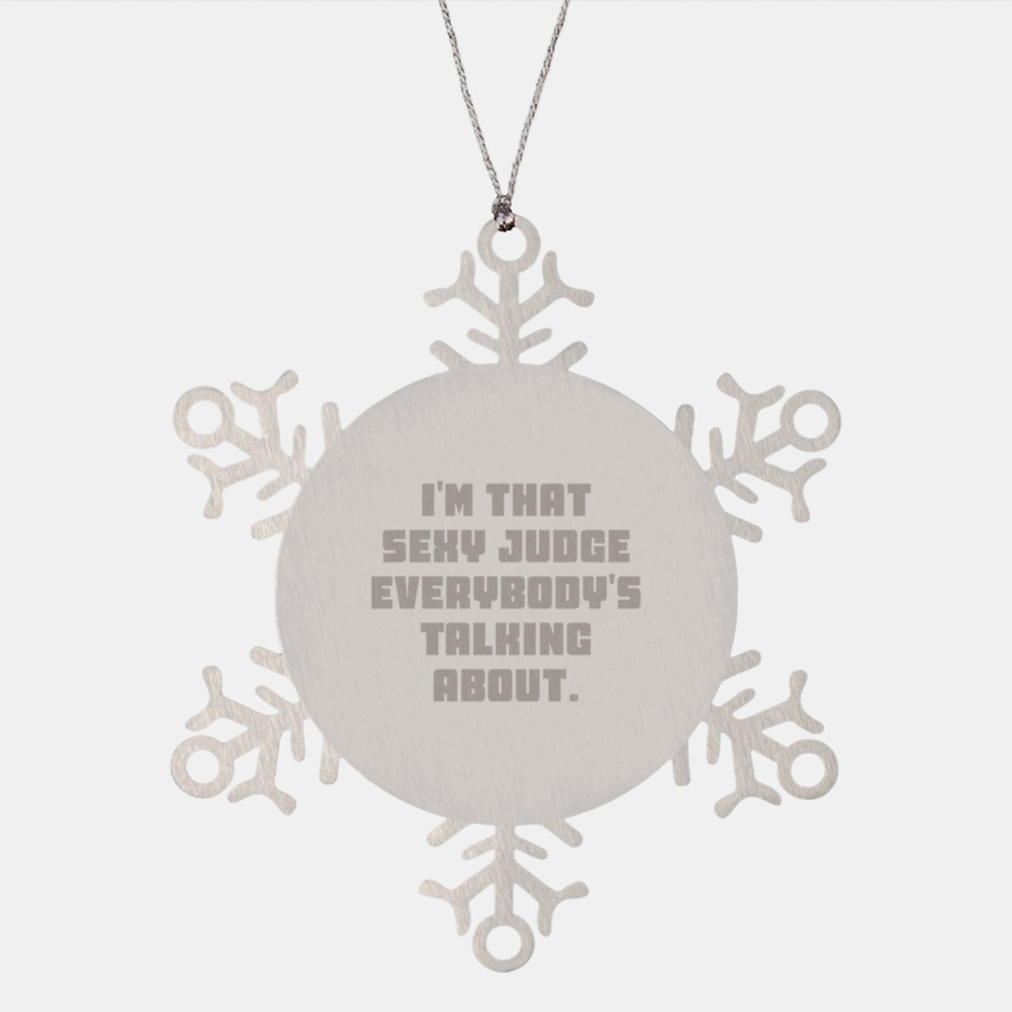 Funny Judge Snowflake Ornament Gifts from Men to Judge, Unique Christmas Unique Gifts for Judge, I'm That Sexy Judge Everybody's Talking About Snowflake Ornament - Image 1