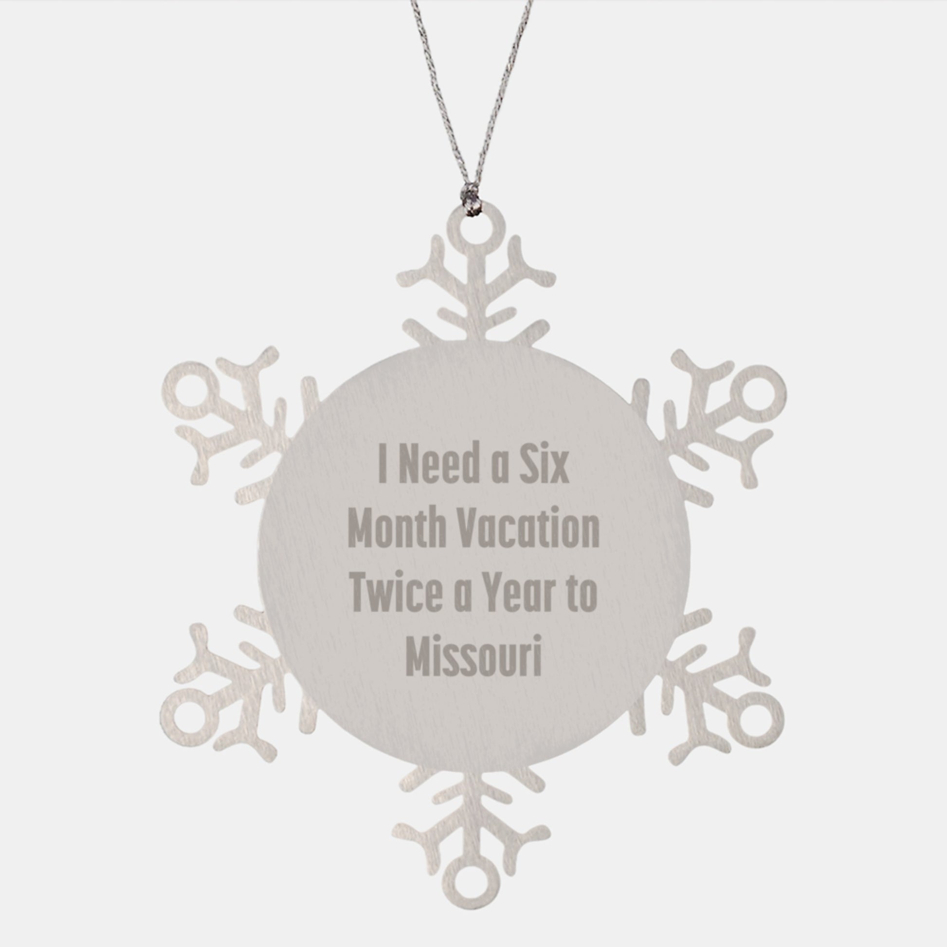 Funny Missouri Snowflake Ornament, Gifts from Missouri, Gifts for Missouri, Snowflake Ornament with I Need A Six Month Vacation Twice A Year To Missouri Quote, Unique Christmas Unique Gifts - Image 1