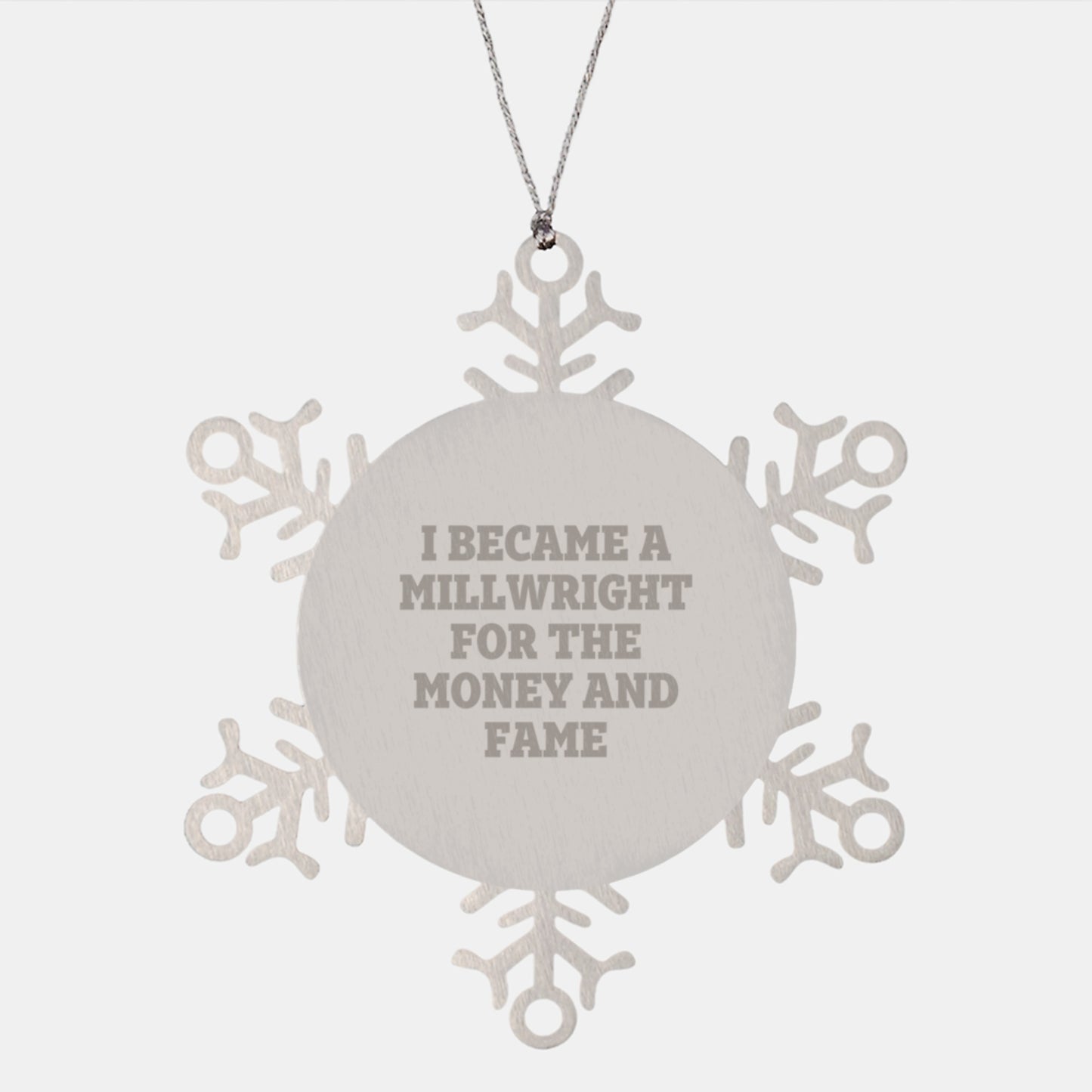 Funny Millwright Gifts for Men - Snowflake Ornament with 'I Became A Millwright For The Money And Fame' Quote, Christmas Unique Present from Friends or Family - Image 1