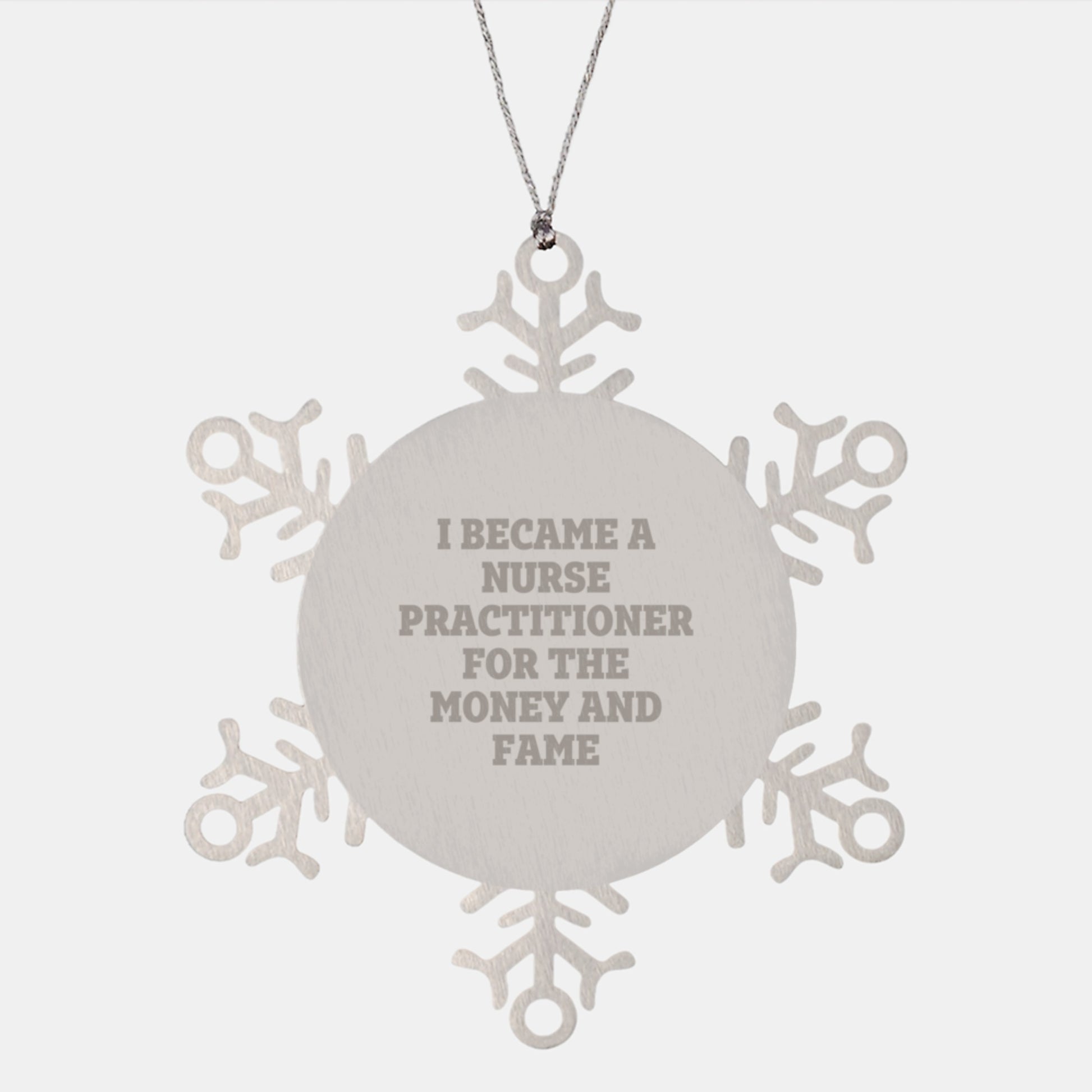 Gifts for Nurse Practitioner Friends and Family, Unique Snowflake Ornament, Funny Quote, 'I Became A Nurse Practitioner For The Money And Fame' - Image 1