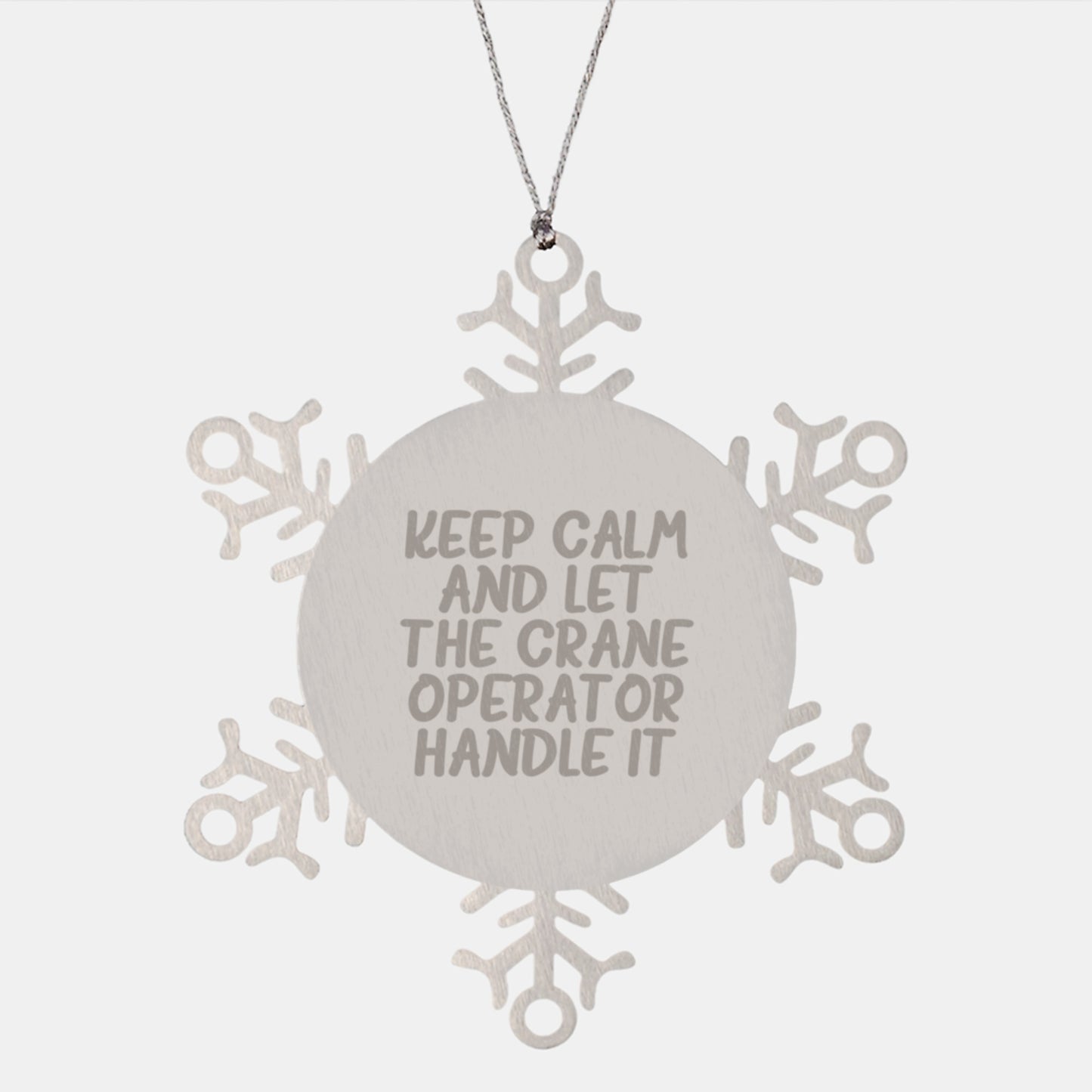 Funny Crane Operator Gifts from Men - Snowflake Ornament for Christmas Keep Calm and Let the Crane Operator Handle It - Image 1