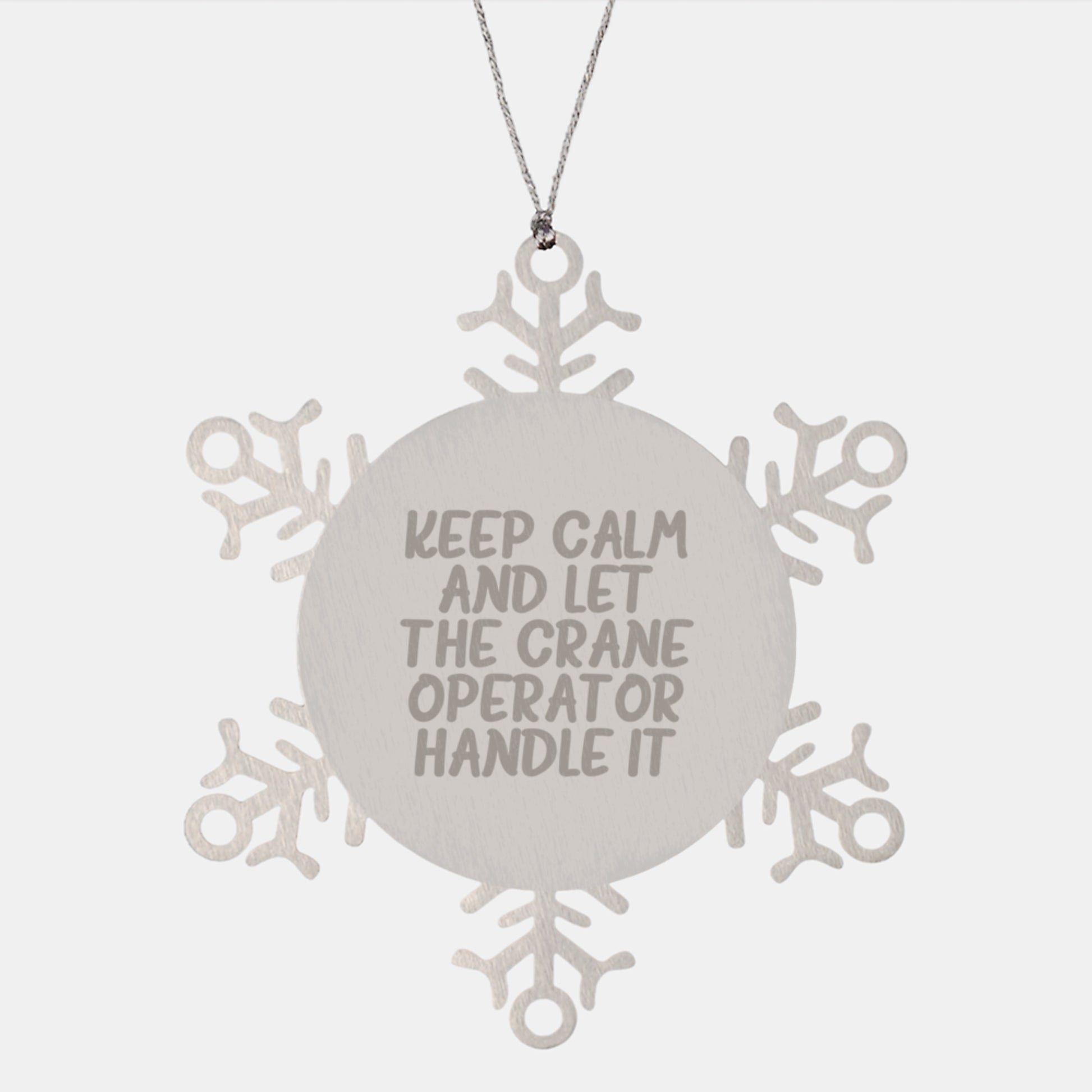Funny Crane Operator Gifts from Men - Snowflake Ornament for Christmas Keep Calm and Let the Crane Operator Handle It - Image 1