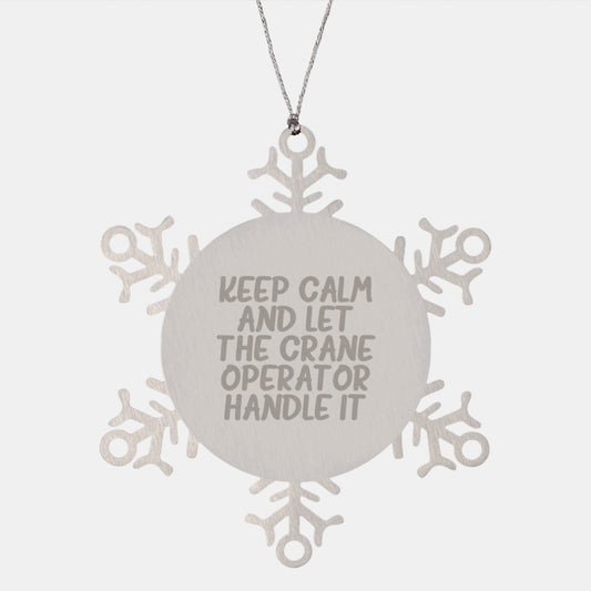 Funny Crane Operator Gifts from Men - Snowflake Ornament for Christmas Keep Calm and Let the Crane Operator Handle It - Image 1