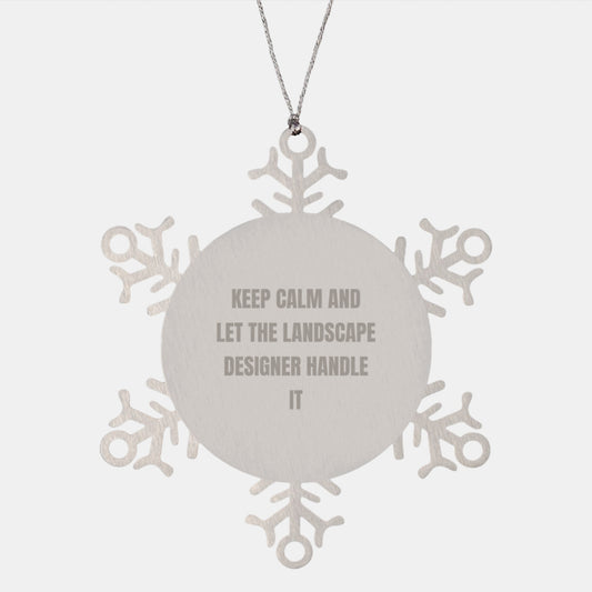 Funny Landscape Designer Christmas Unique Gifts from Friends, Snowflake Ornament, Keep Calm And Let The Landscape Designer Handle It - Image 1