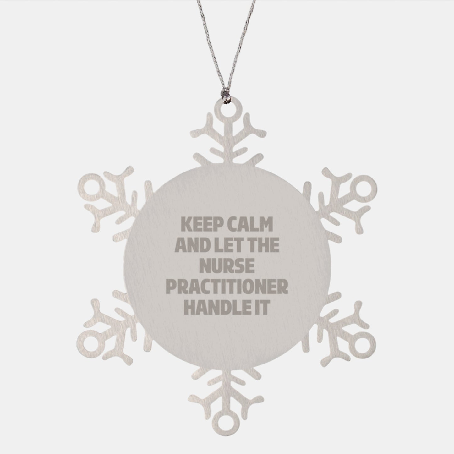 Funny Nurse Practitioner Gifts from Men - Keep Calm And Let The Nurse Practitioner Handle It, Unique Christmas Unique Gifts for Nurse Practitioner, Snowflake Ornament, Stainless Steel - Image 1