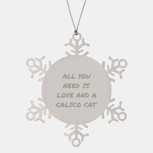 Calico Cat Lovers Gifts from Friends for Christmas - Snowflake Ornament with Inspirational Quote 'All You Need Is Love And A Calico Cat' - Durable Stainless Steel - Image 1