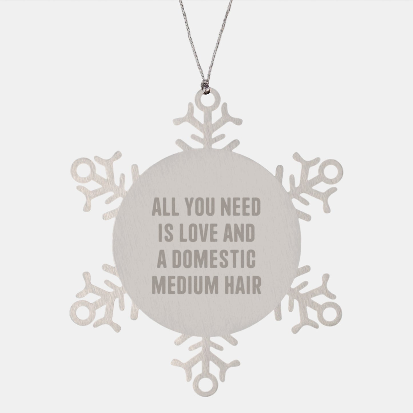 Funny Domestic Medium Hair Cat Gifts from Men to Friends and Family Christmas Unique Snowflake Ornament, All 'You Need Is Love And A Domestic Medium Hair' - Shatterproof Metal Ornament - Image 1