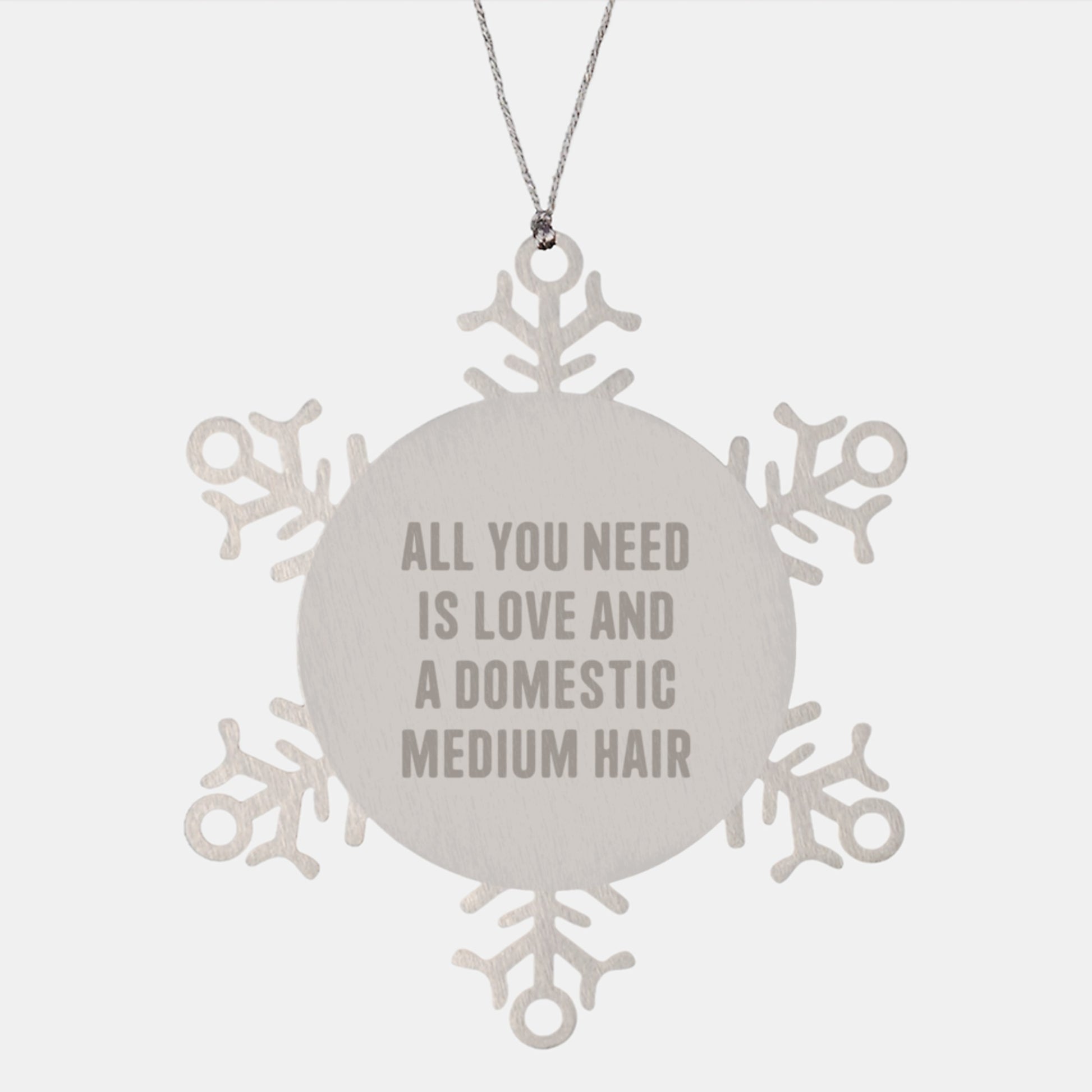 Funny Domestic Medium Hair Cat Gifts from Men to Friends and Family Christmas Unique Snowflake Ornament, All 'You Need Is Love And A Domestic Medium Hair' - Shatterproof Metal Ornament - Image 1