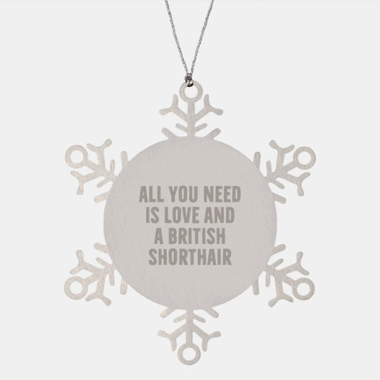 British Shorthair Cat Lover Gifts from Friends Unique Snowflake Ornaments, All You Need Is Love And A British Shorthair Christmas Unique Gifts - Image 1