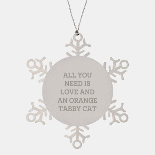 Funny Orange Tabby Cat Gifts from Friends for Orange Tabby Cat Lovers - Snowflake Ornament, All You Need Is Love And An Orange Tabby Cat - Image 1