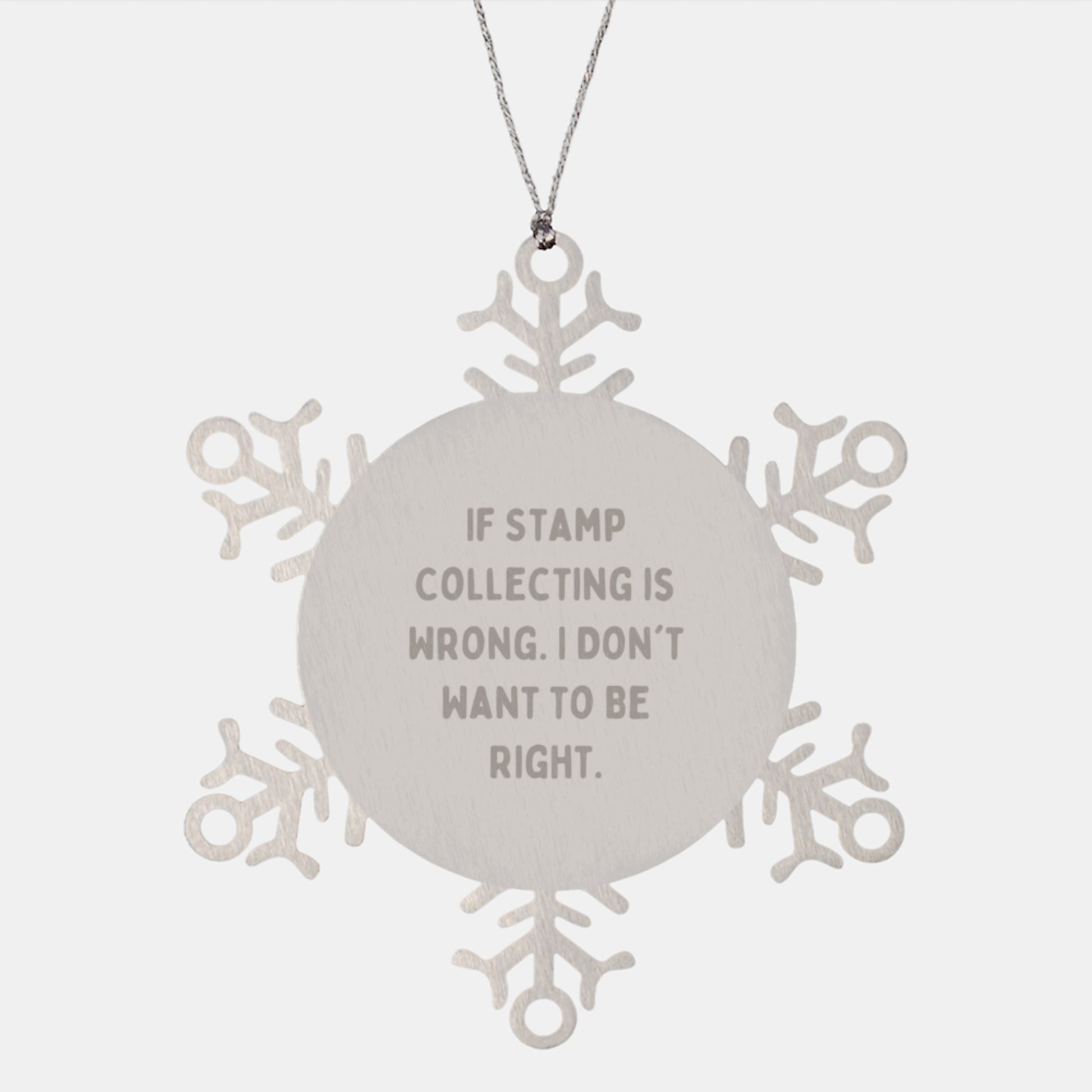Funny Stamp Collecting Gifts from Men to Women - Snowflake Ornament for Friends and Family - If Stamp Collecting Is Wrong, I Don't Want To Be Right. Christmas Unique Gifts - Image 1