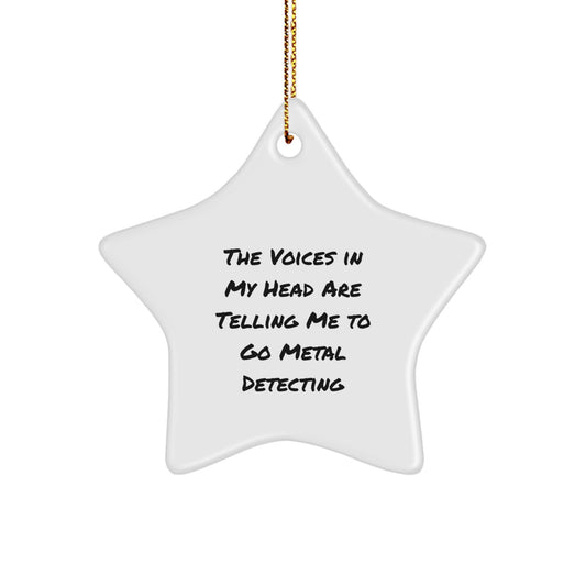 Funny Metal Detecting Star Ornament, Gifts from Friends, for Metal Detecting Enthusiasts, The Voices In My Head Are Telling Me To Go Metal Detecting, Christmas Unique Gifts - Image 1